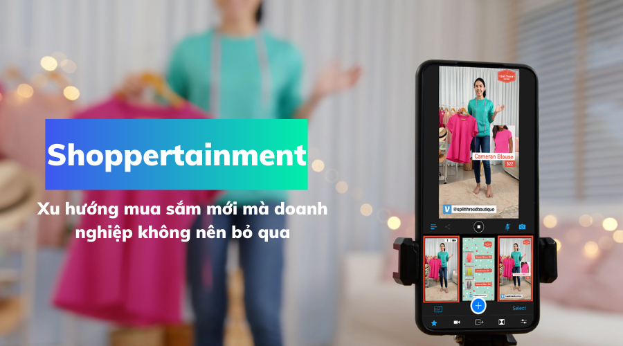 1762243098_shoppertainment-xu-huong-mua-sam-moi-ma-doanh-nghiep-khong-nen-bo-qua.png